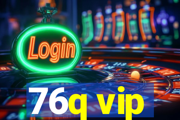 76q vip